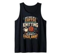 Knitting Knitter Coffee Just Make Me A Coffee Pass Me My Tank Top