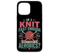 Knitting Knitter If I Knit Fast Enough Does It Count As Case for iPhone 13 Pro Max