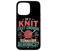 Knitting Knitter If I Knit Fast Enough Does It Count As Case for iPhone 15 Pro Max