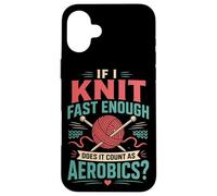 Knitting Knitter If I Knit Fast Enough Does It Count As Case for iPhone 16 Plus