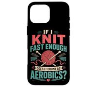 Knitting Knitter If I Knit Fast Enough Does It Count As Case for iPhone 16 Pro Max