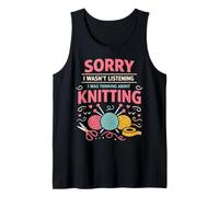 Knitting Knitter Sorry I Wasn't Listening I was Thinking Tank Top