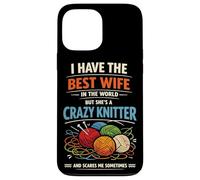 Knitting Knitter Wife Husband Marriage I Have The Best Wife Case for iPhone 13 Pro Max