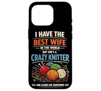 Knitting Knitter Wife Husband Marriage I Have The Best Wife Case for iPhone 16 Pro