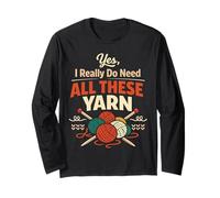 Knitting Knitter Yes, I Really Do Need All These Yarn Long Sleeve T-Shirt