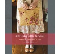 Knitting Little Luxuries: Beautiful Accessories to Knit