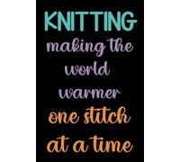 Knitting Making The World Warmer One Stitch At A Time Notebook: Knitters Blank Notepad
