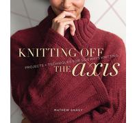 Knitting Off The Axis: Projects and Techniques for Sideways Knitting