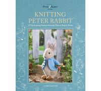 Knitting Peter Rabbit: 12 Toy Knitting Patterns from the Tales of Beatrix Potter (World of Peter Rabbit)