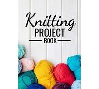 Knitting Project Book: Knitting Journal | Organize 60 Knitting Projects & Keep Track of Patterns, Yarns, Needles, Designs... | 125 pages (7"x10") | Gift for Knitters