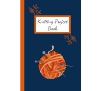 Knitting Project Book: Notebook for Recording Pattern Details and Notes