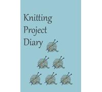 Knitting Project Diary: A journal to track your knitting projects and yarn stash