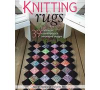 Knitting Rugs: Traditional, Contemporary, & Innovative Designs