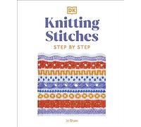 Knitting Stitches Step-by-Step – 150+ Essential Stitches to Knit, Purl & Perfect