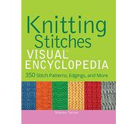 Knitting Stitches VISUAL Encyclopedia: 350 Stitch Patterns, Edgings, and More: 28 (Teach Yourself VISUALLY Consumer)