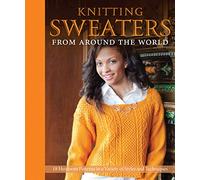 Knitting Sweaters from Around the World: 18 Heirloom Patterns in a Variety of Styles and Techniques