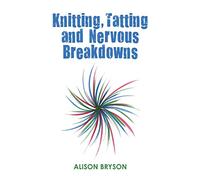 Knitting, Tatting and Nervous Breakdowns