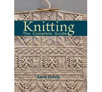 Knitting: The Complete Guide