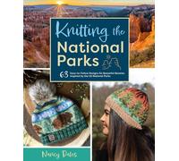 Knitting the National Parks: 63 Easy-to-Follow Designs for Beautiful Beanies Inspired by the US National Parks