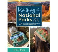 Knitting the National Parks: 63 Easy-to-Follow Designs for Beautiful Beanies Ins