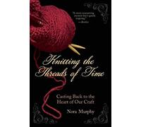 Knitting the Threads of Time: Casting Back to the Heart of Our Craft