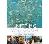 Knitting Van Gogh: Knit Your Own Masterpiece, Inspired by the Work of Vincent Van Gogh