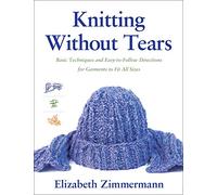 Knitting Without Tears: Basic Techniques and Easy-to-Follow Directions for Garments to Fit All Sizes: 0001 (Knitting Without Tears SL 466)