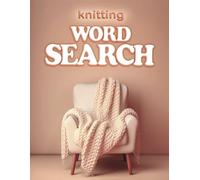 Knitting Word Search: Large Print Puzzle Book for Knitters, Fun and Challenging for Knitting Lovers with Multiple Levels of Difficulty | Themed Puzzles with Full Solutions for Adults and Seniors