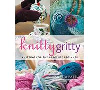 Knitty Gritty: Knitting for the Absolute Beginner