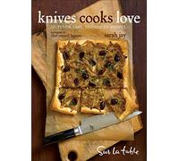 Knives Cooks Love: How to Buy, Sharpen, and Use Your Most Important Kitchen Tool