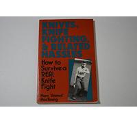 Knives, Knife Fighting and Related Hassles: How to Survive a Real Knife Fight