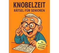 Knobelzeit Übungsbuch für Senioren: Gedächtnistraining, Sudoku, Ausmalbilder,