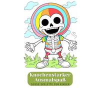 Knochenstarker Ausmalspaß - Süße Skelette für Kinder. Malbuch für Kinder ab 6 Jahren. Lustige Knochenfreunde - Das große Skelett-Malbuch. Happy Halloween!