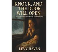 Knock, and the Door Will Open: Short Stories of Prayer, Hope, and Redemption