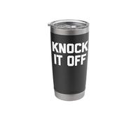 Knock It Off - Funny Saying Sarcastic Humor Cool Novelty Stainless Steel Insulated Tumbler
