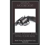 KNOCK, KNOCK, BANG, BANG YOU'RE DEAD: Book Three: The Blackfriar Cozy Mysteries