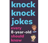 Knock Knock Jokes Every 8 Year Old Should Know: Plus Bonus Try Not To Laugh Game and Pictures To Color