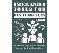 Knock Knock Jokes for Band Directors: 150 Hilarious Music Puns for Rehearsal, Marching Band, and Concert Night: The Ultimate Funny Gift Book for Music ... and Musicians Who Love Corny Band Humor