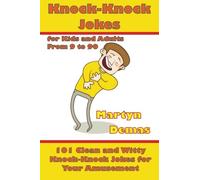 Knock-Knock Jokes for Kids and Adults From 9 to 90: 101 Clean and Witty Knock-Knock Jokes for Your Amusement