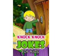 Knock-Knock Jokes for Kids of All Ages: Funny Jokes That Will Keep Everyone Guessing