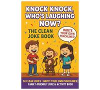 Knock Knock, Who's is Laughing Now?: The Clean Joke Book: 50 Hilarious Family-Friendly Jokes with Write-Your-Own Punchlines, Blank Pages for ... Fun - Perfect for Kids, Teens, and Adults!