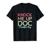 Knock Me Up Doc Transfer Day IVF Mom IVF Dad T-Shirt