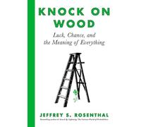 Knock on Wood: Luck, Chance, and the Meaning of Everything