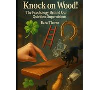 Knock on Wood!: The Psychology Behind Our Quirkiest Superstitions (MindPlay: The Psychology of Everyday Power)