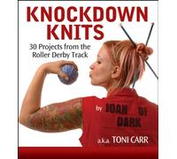 Knockdown Knits: 30 Projects from the Roller Derby Track