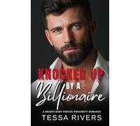 Knocked Up by a Billionaire: A Secret-Baby Forced-Proximity Romance