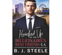 Knocked Up by the Billionaire’s Best Friend - LA: A Best Friend’s Brother, Grumpy/Sunshine, Surprise Baby Romance (The Billionaire Boss Series with 8 ... released and ready for purchase. Click Here.)