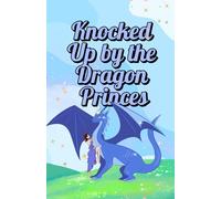 Knocked up by the Dragon Princes: an arranged marriage, fated mates, dragon shifter reverse harem romance (Isla's Dragon Mates)