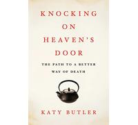 Knocking on Heaven's Door: The Path to a Better Way of Death
