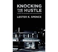 Knocking the Hustle: Against the Neoliberal Turn in Black Politics